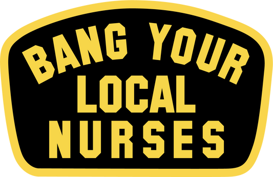 Bang Your Local Nurses Sticker