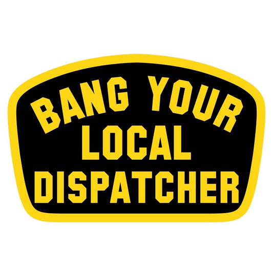 Bang Your Local Dispatcher Sticker