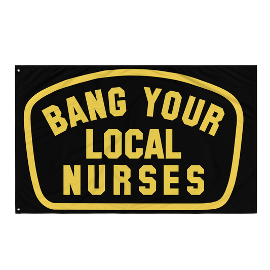 Bang Your Local Nurses Flag