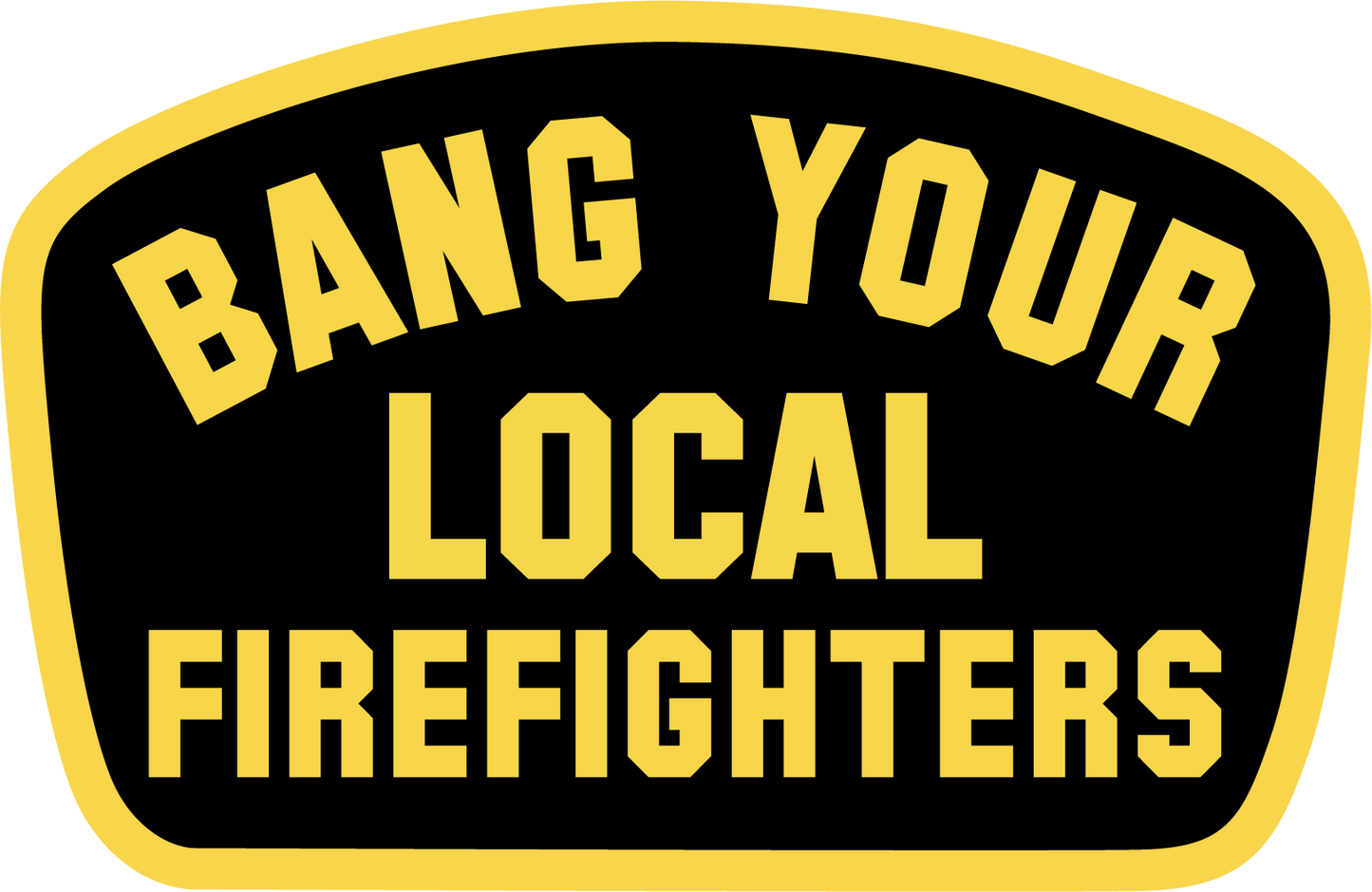 Bang Your Local Firefighters Sticker