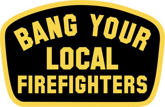 Bang Your Local Firefighters Sticker